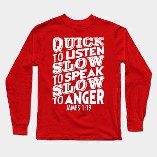 James 1:19 Quick To Listen Slow To Speak Slow To Get Angry Long Sleeve T-Shirt